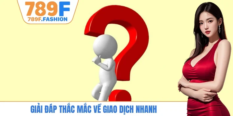 Giải đáp thắc mắc về giao dịch nhanh