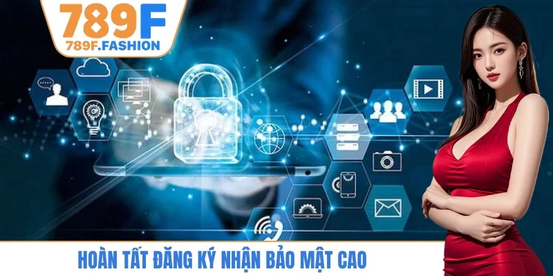 Hoàn tất đăng ký nhận bảo mật cao