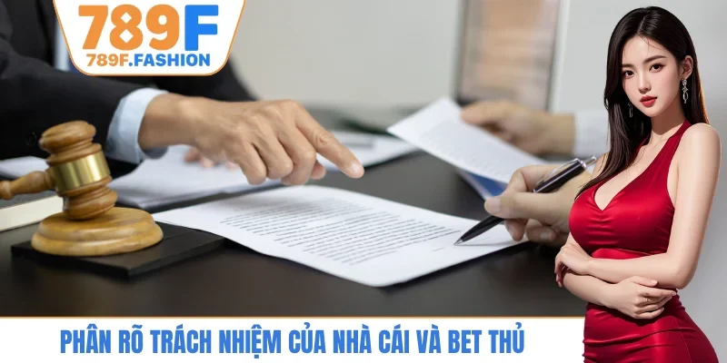 Phân rõ trách nhiệm của nhà cái và bet thủ