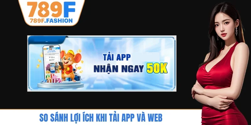 So sánh lợi ích khi tải app và web